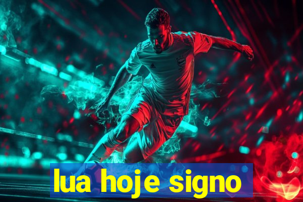 lua hoje signo